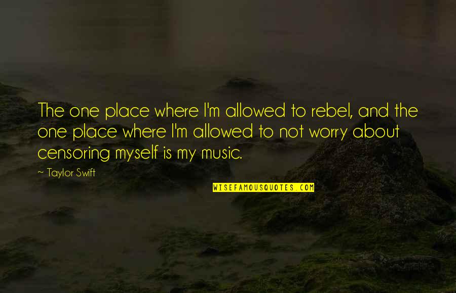 Funny Feeding Quotes By Taylor Swift: The one place where I'm allowed to rebel,