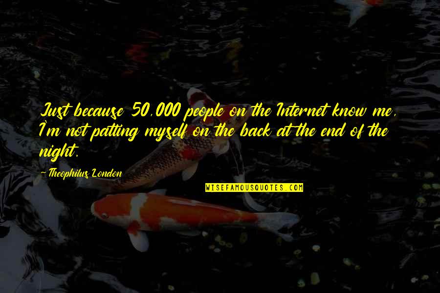 Funny Feeding Quotes By Theophilus London: Just because 50,000 people on the Internet know