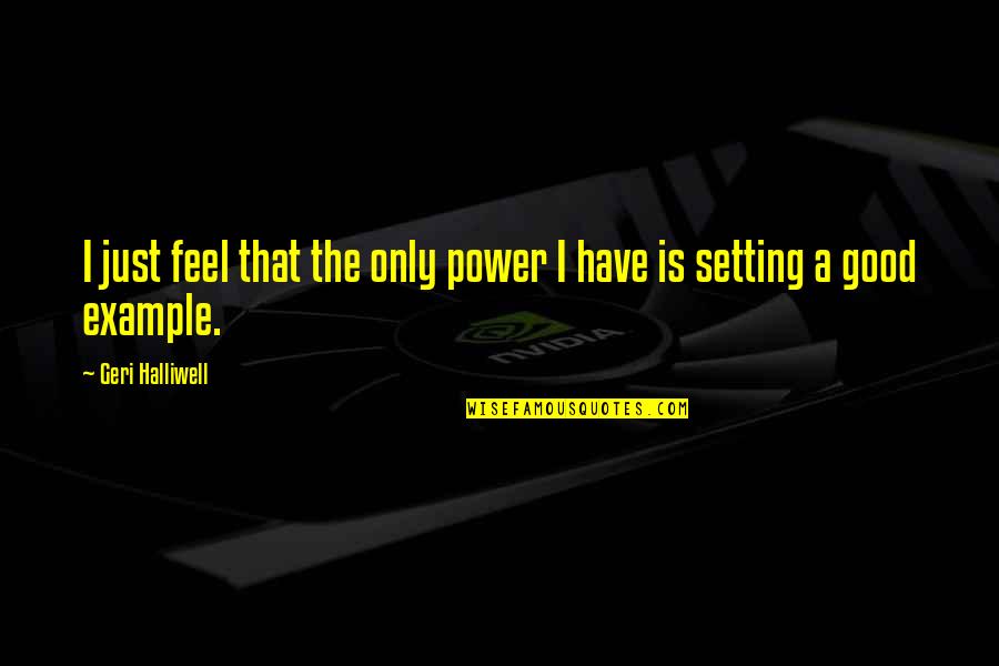 Funny Feeling Poorly Quotes By Geri Halliwell: I just feel that the only power I Funny Feeling Poorly Quotes By Geri Halliwell: I just feel that the only power I