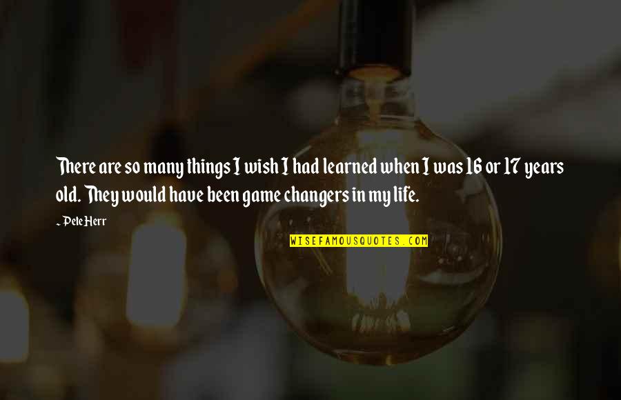 Funny Feeling Poorly Quotes By Pete Herr: There are so many things I wish I Funny Feeling Poorly Quotes By Pete Herr: There are so many things I wish I