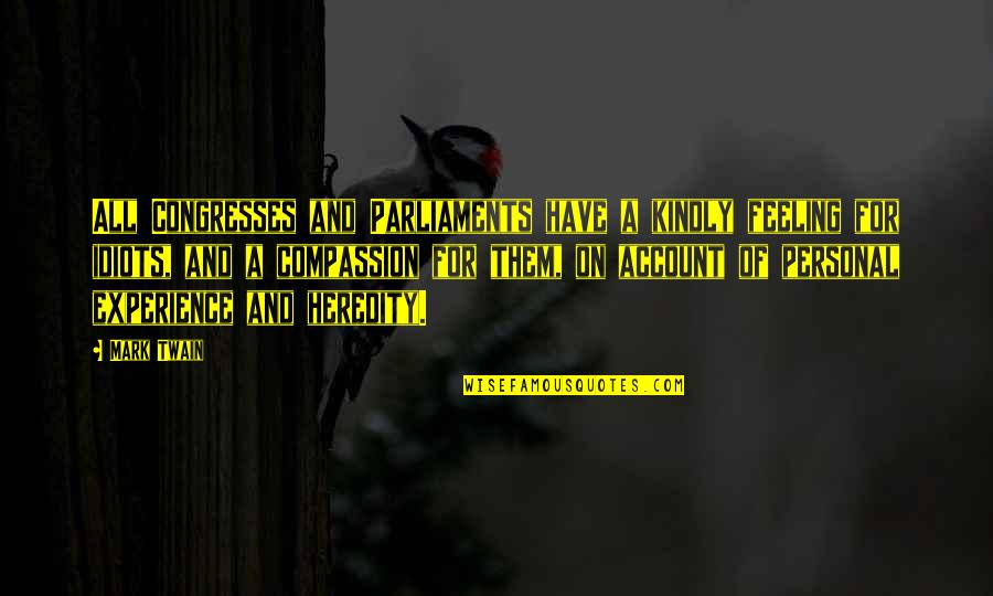 Funny Feeling Quotes By Mark Twain: All Congresses and Parliaments have a kindly feeling