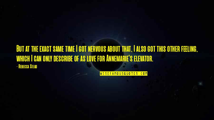 Funny Feeling Quotes By Rebecca Stead: But at the exact same time I got