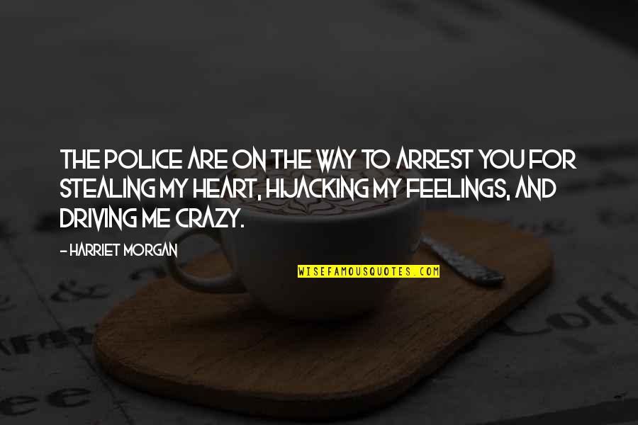 Funny Feelings Quotes By Harriet Morgan: The police are on the way to arrest
