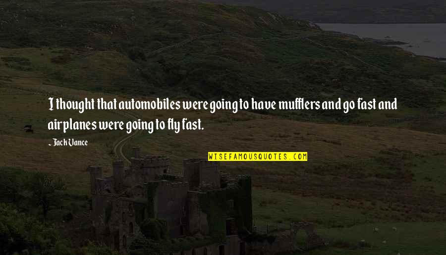 Funny Feelings Quotes By Jack Vance: I thought that automobiles were going to have