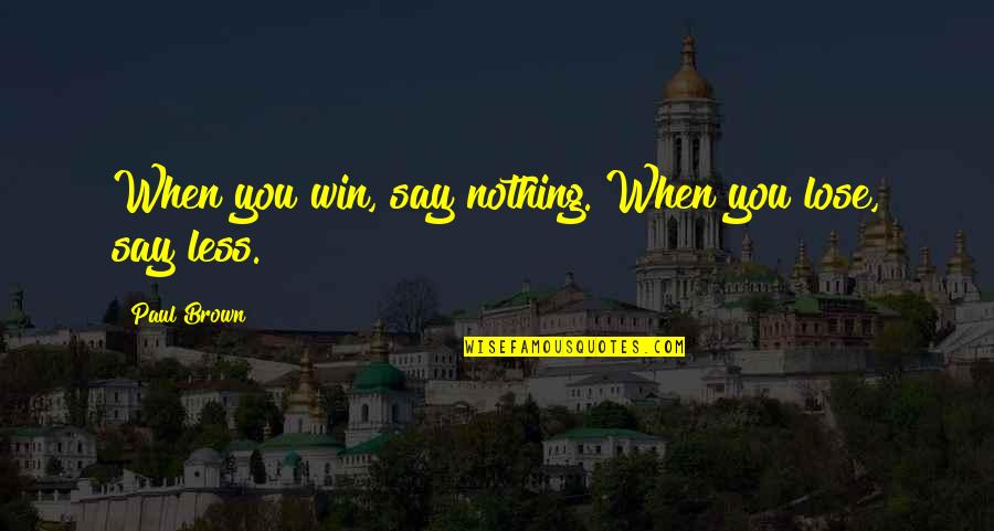 Funny Feline Quotes By Paul Brown: When you win, say nothing. When you lose,