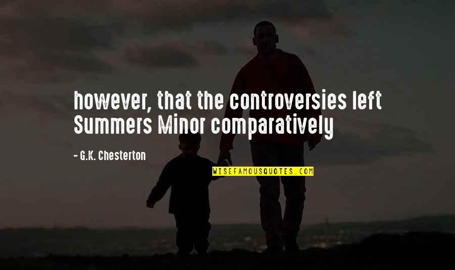 Funny Felony Quotes By G.K. Chesterton: however, that the controversies left Summers Minor comparatively