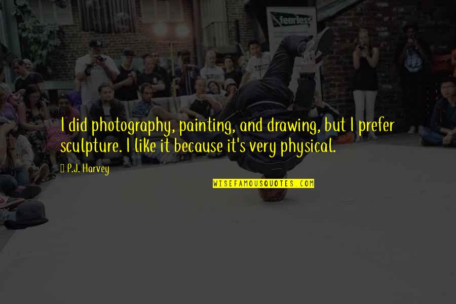 Funny Felony Quotes By P.J. Harvey: I did photography, painting, and drawing, but I