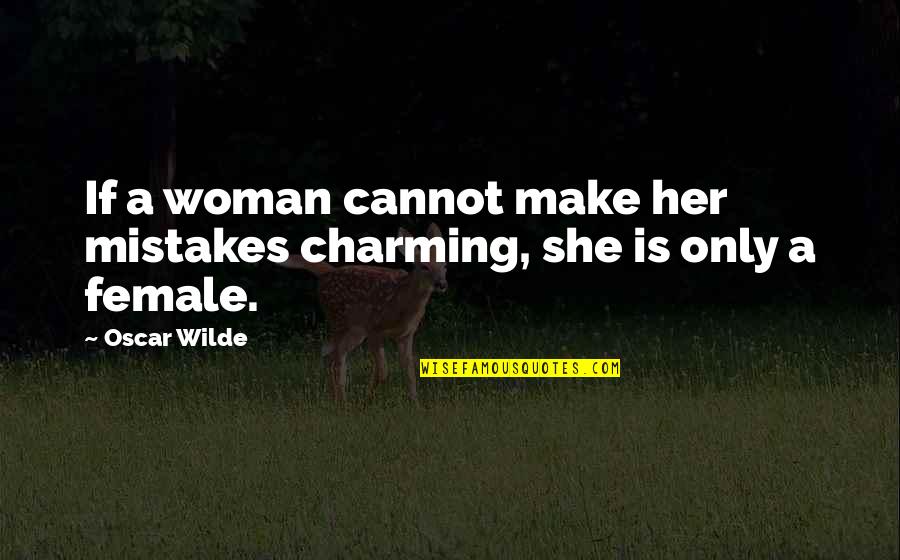 Funny Female Cop Quotes By Oscar Wilde: If a woman cannot make her mistakes charming,