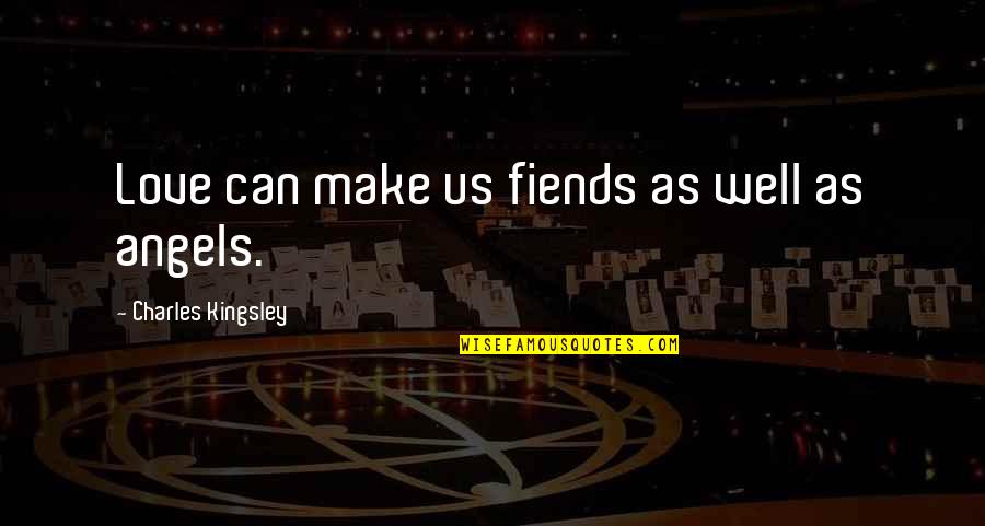 Funny Fence Quotes By Charles Kingsley: Love can make us fiends as well as Funny Fence Quotes By Charles Kingsley: Love can make us fiends as well as