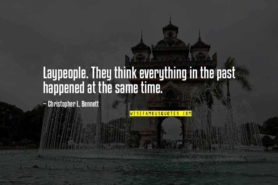 Funny Fence Quotes By Christopher L. Bennett: Laypeople. They think everything in the past happened Funny Fence Quotes By Christopher L. Bennett: Laypeople. They think everything in the past happened