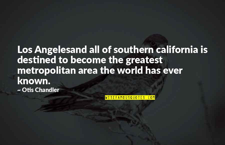 Funny Fence Quotes By Otis Chandler: Los Angelesand all of southern california is destined Funny Fence Quotes By Otis Chandler: Los Angelesand all of southern california is destined
