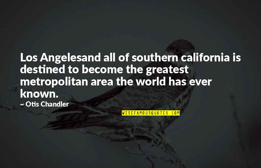 Funny Fence Quotes By Otis Chandler: Los Angelesand all of southern california is destined