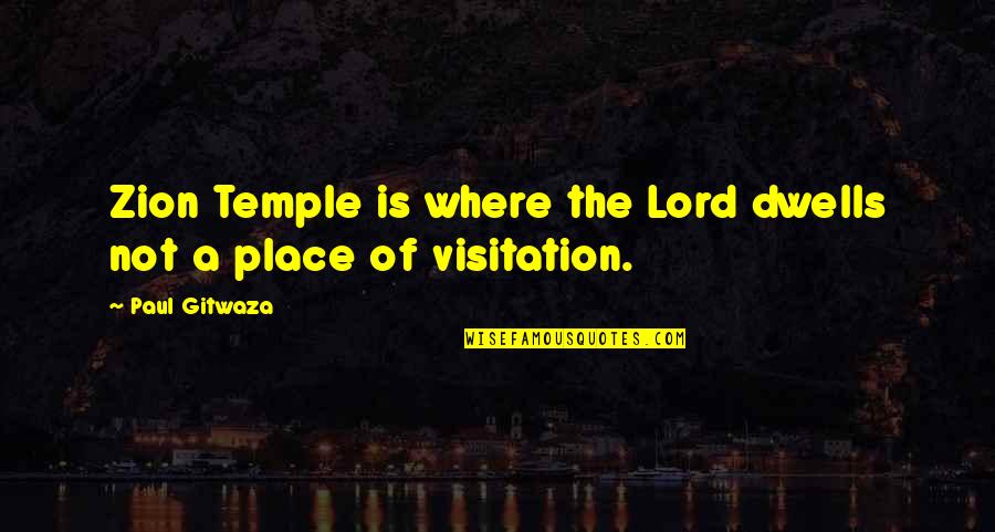 Funny Feng Shui Quotes By Paul Gitwaza: Zion Temple is where the Lord dwells not