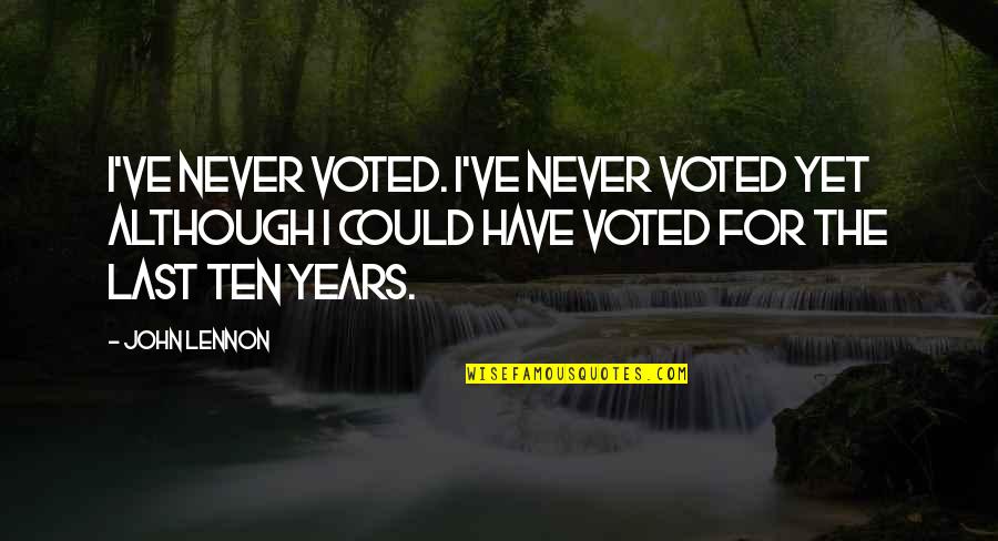 Funny Ferret Quotes By John Lennon: I've never voted. I've never voted yet although