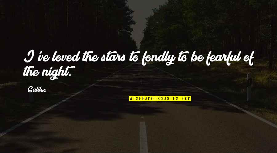 Funny Feste Quotes By Galileo: I've loved the stars to fondly to be