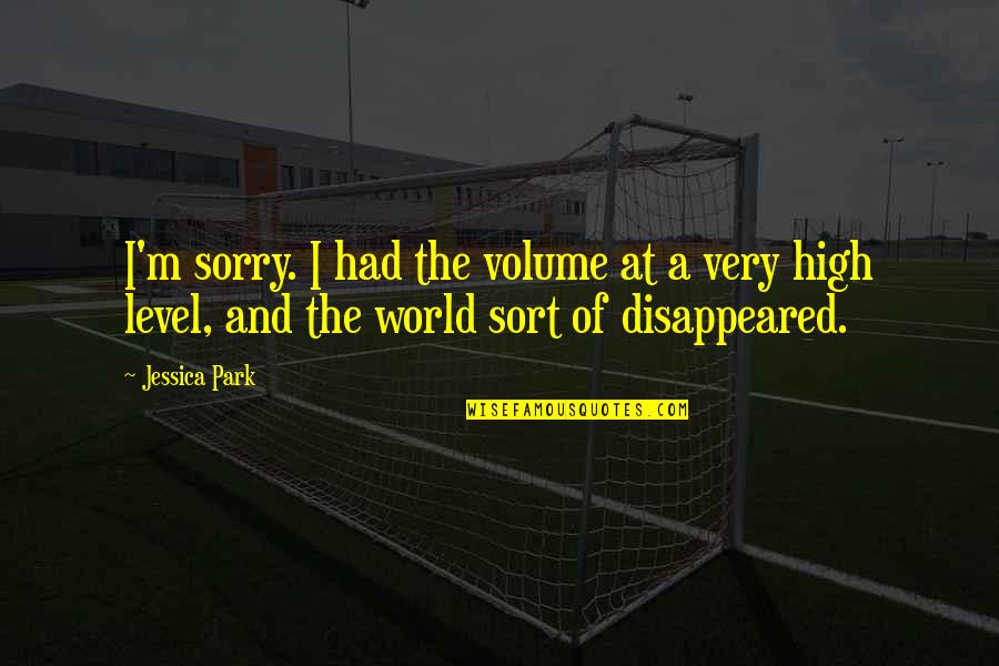 Funny Fidelity Quotes By Jessica Park: I'm sorry. I had the volume at a