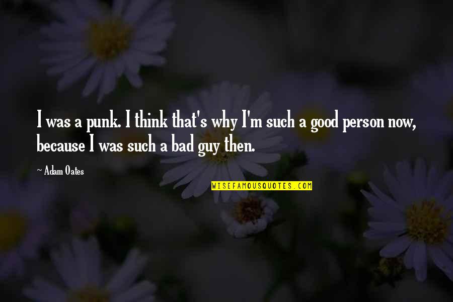 Funny Fiesta Quotes By Adam Oates: I was a punk. I think that's why