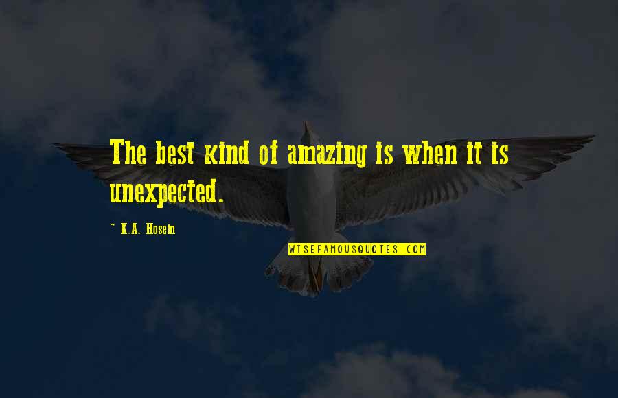 Funny Fiesta Quotes By K.A. Hosein: The best kind of amazing is when it Funny Fiesta Quotes By K.A. Hosein: The best kind of amazing is when it
