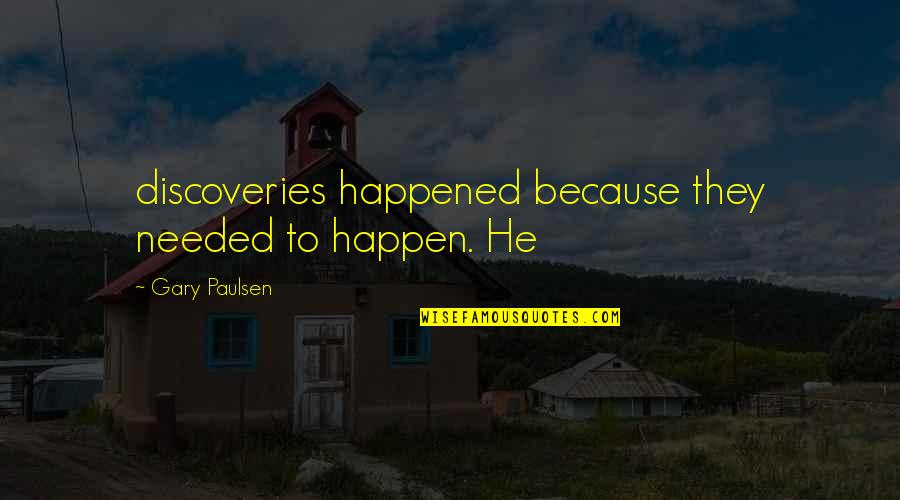 Funny Fifa Commentary Quotes By Gary Paulsen: discoveries happened because they needed to happen. He Funny Fifa Commentary Quotes By Gary Paulsen: discoveries happened because they needed to happen. He