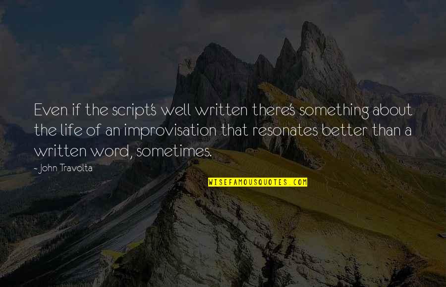 Funny Fifties Quotes By John Travolta: Even if the script's well written there's something Funny Fifties Quotes By John Travolta: Even if the script's well written there's something