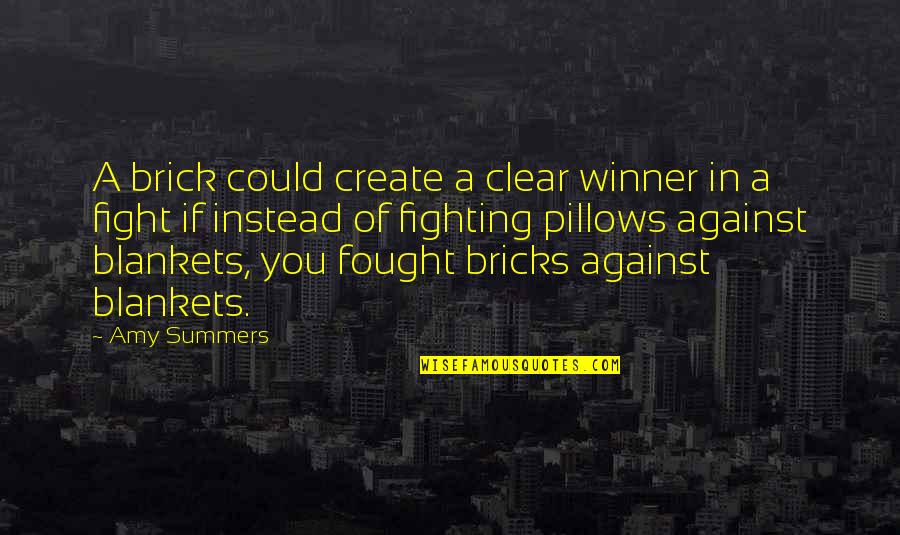 Funny Fighting Quotes By Amy Summers: A brick could create a clear winner in
