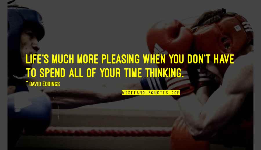 Funny Final Exam Week Quotes By David Eddings: Life's much more pleasing when you don't have