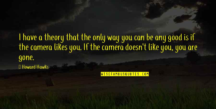 Funny Final Exam Week Quotes By Howard Hawks: I have a theory that the only way