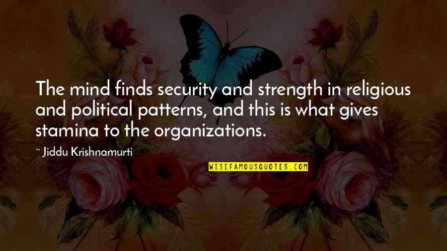 Funny Final Exam Week Quotes By Jiddu Krishnamurti: The mind finds security and strength in religious Funny Final Exam Week Quotes By Jiddu Krishnamurti: The mind finds security and strength in religious