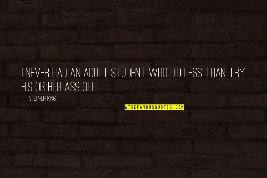 Funny Final Exam Week Quotes By Stephen King: I never had an adult student who did