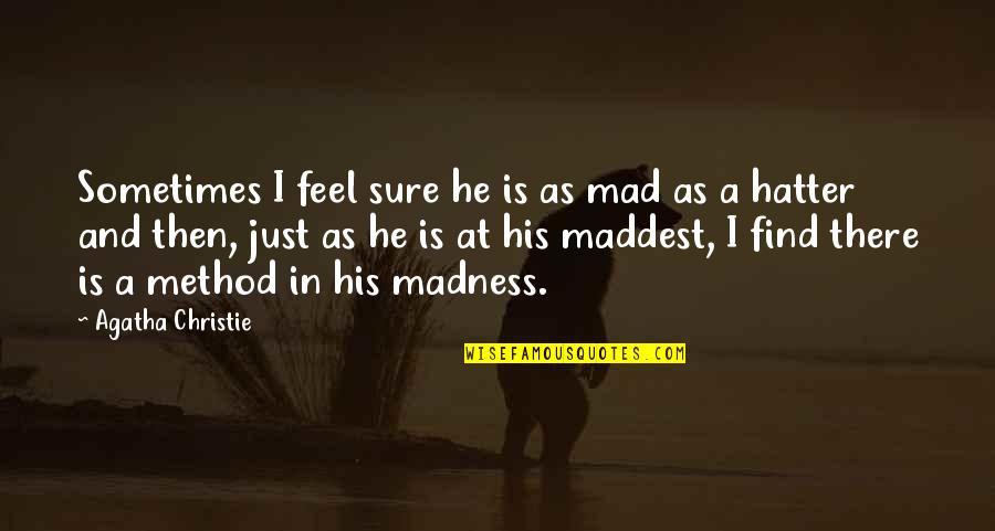 Funny Final Examination Quotes By Agatha Christie: Sometimes I feel sure he is as mad Funny Final Examination Quotes By Agatha Christie: Sometimes I feel sure he is as mad
