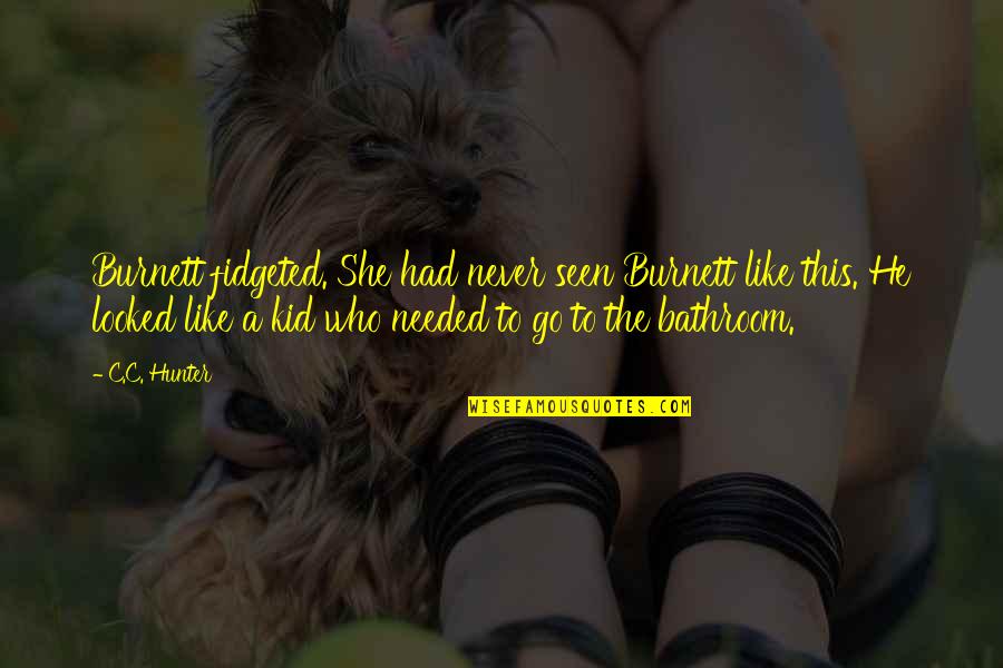 Funny Final Examination Quotes By C.C. Hunter: Burnett fidgeted. She had never seen Burnett like Funny Final Examination Quotes By C.C. Hunter: Burnett fidgeted. She had never seen Burnett like
