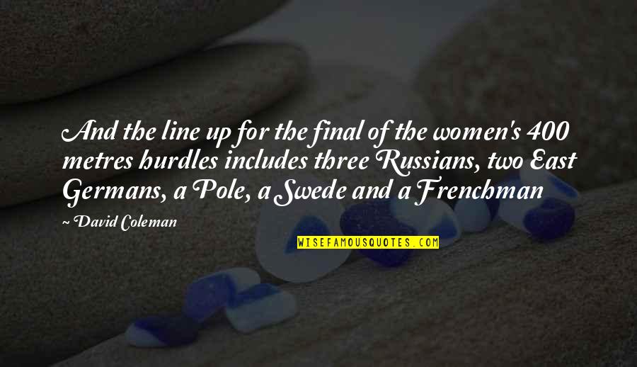 Funny Final Quotes By David Coleman: And the line up for the final of