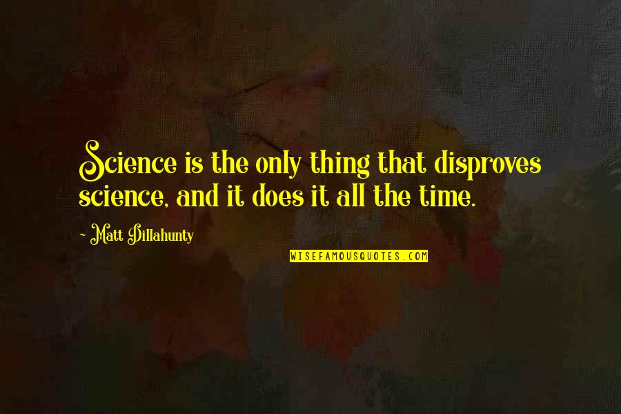 Funny Financial Advisors Quotes By Matt Dillahunty: Science is the only thing that disproves science,