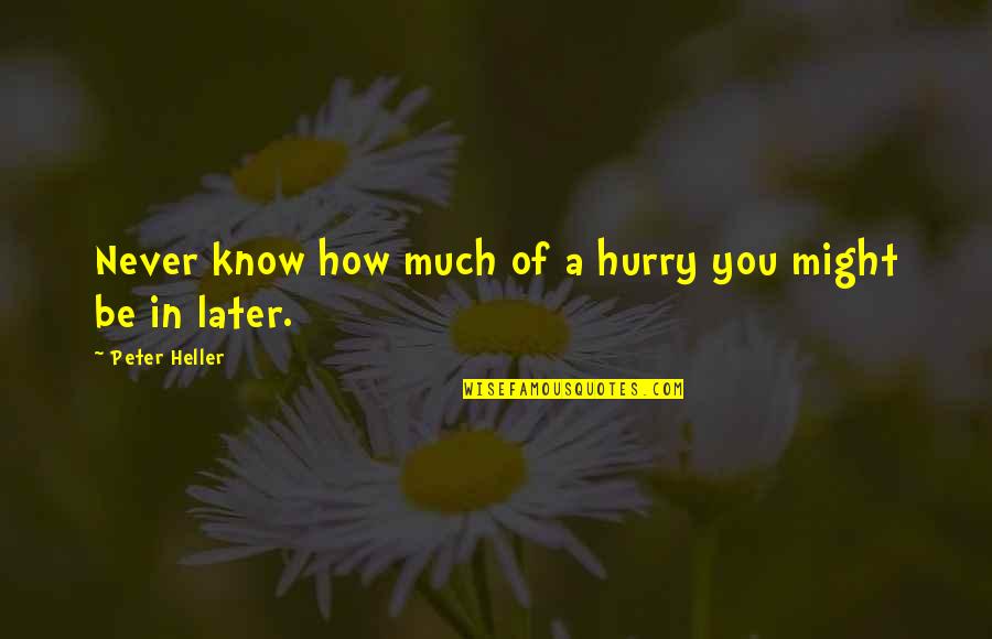Funny Financial Analyst Quotes By Peter Heller: Never know how much of a hurry you Funny Financial Analyst Quotes By Peter Heller: Never know how much of a hurry you