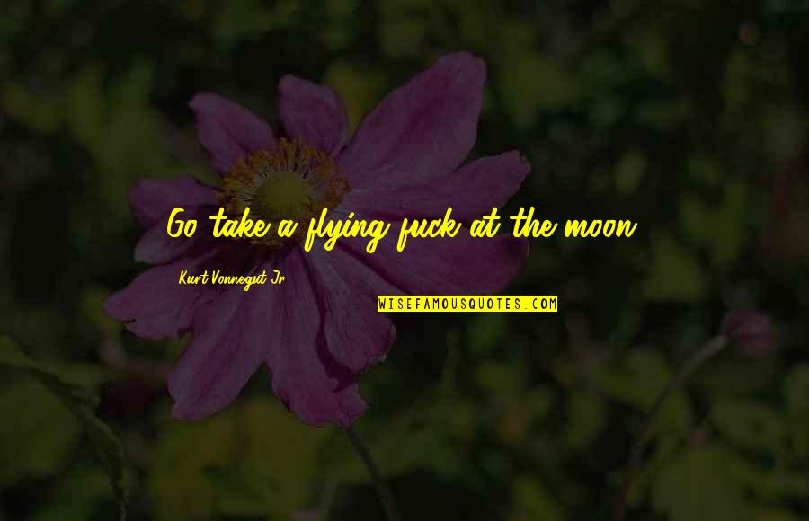 Funny Financially Broke Quotes By Kurt Vonnegut Jr.: Go take a flying fuck at the moon. Funny Financially Broke Quotes By Kurt Vonnegut Jr.: Go take a flying fuck at the moon.