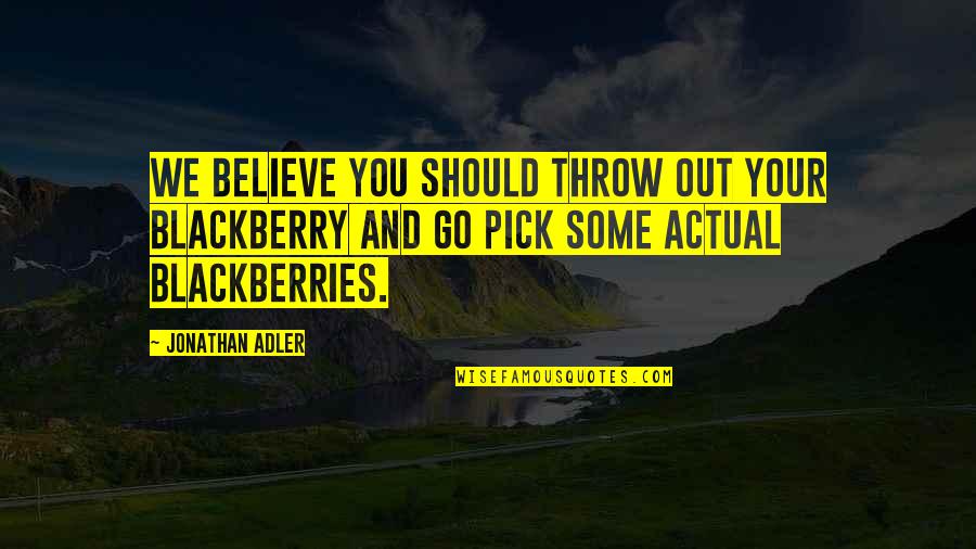 Funny Fine Dining Quotes By Jonathan Adler: We believe you should throw out your Blackberry