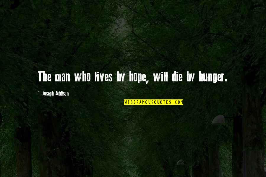 Funny Finger Quotes By Joseph Addison: The man who lives by hope, will die