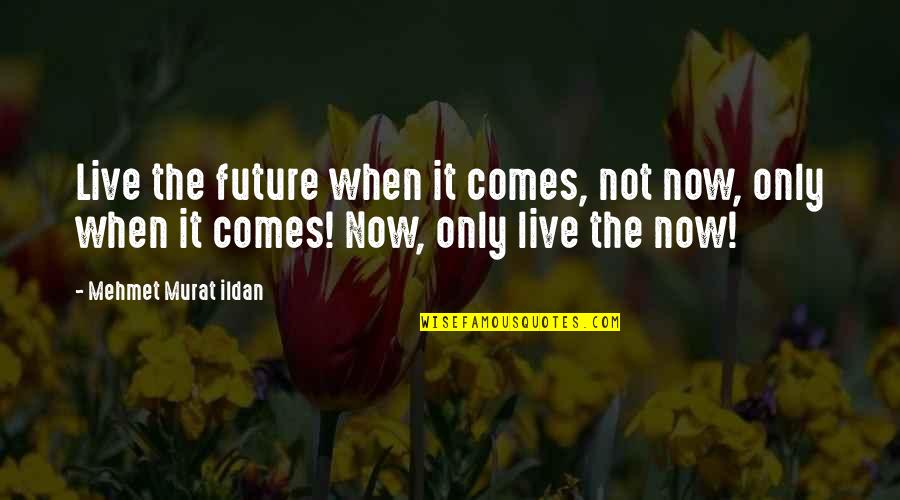 Funny Finger Quotes By Mehmet Murat Ildan: Live the future when it comes, not now,