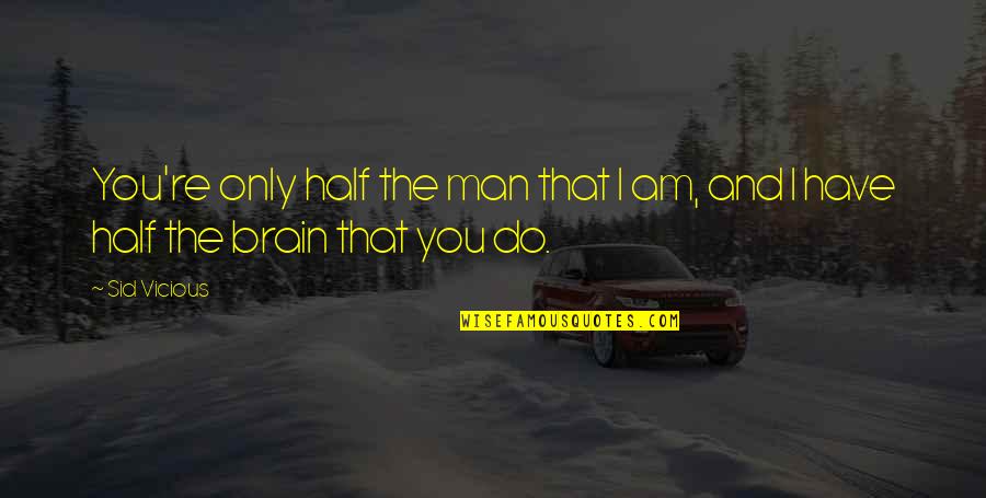 Funny Finger Quotes By Sid Vicious: You're only half the man that I am,
