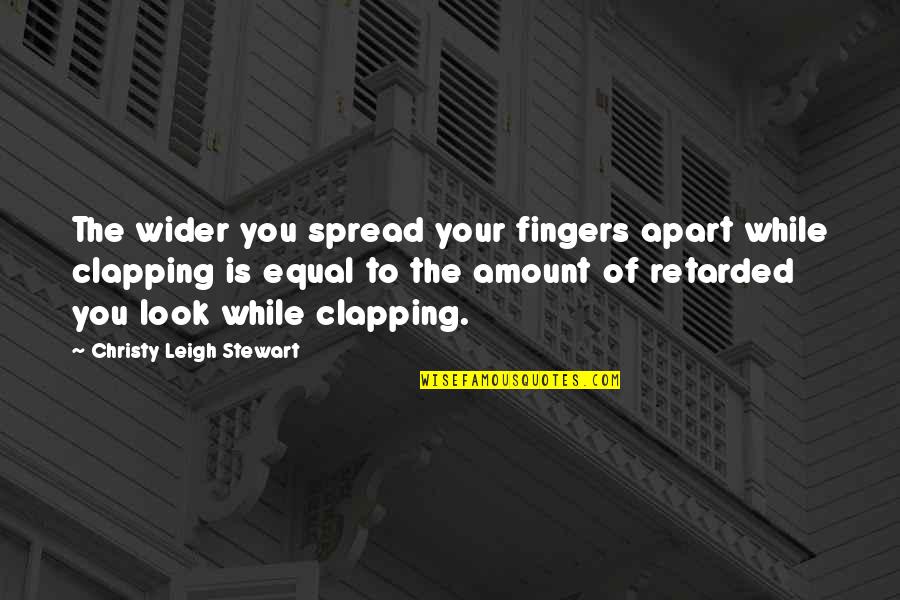 Funny Fingers Quotes By Christy Leigh Stewart: The wider you spread your fingers apart while