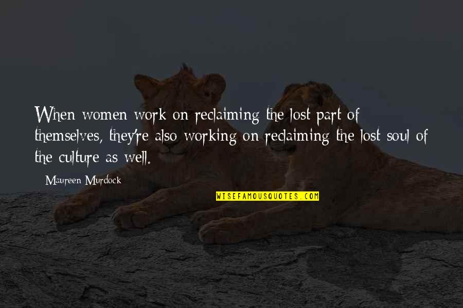 Funny Fingers Quotes By Maureen Murdock: When women work on reclaiming the lost part