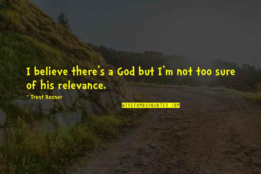 Funny Finished School Quotes By Trent Reznor: I believe there's a God but I'm not