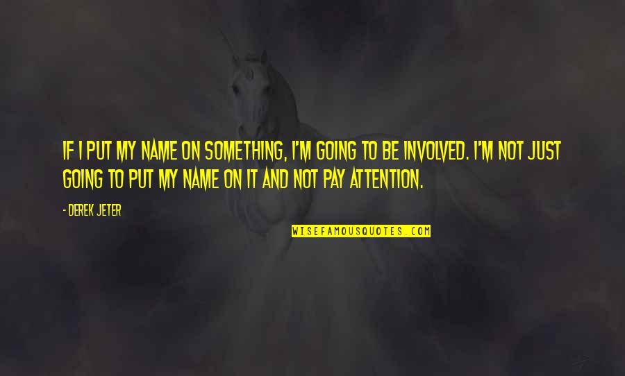 Funny Finnish Quotes By Derek Jeter: If I put my name on something, I'm
