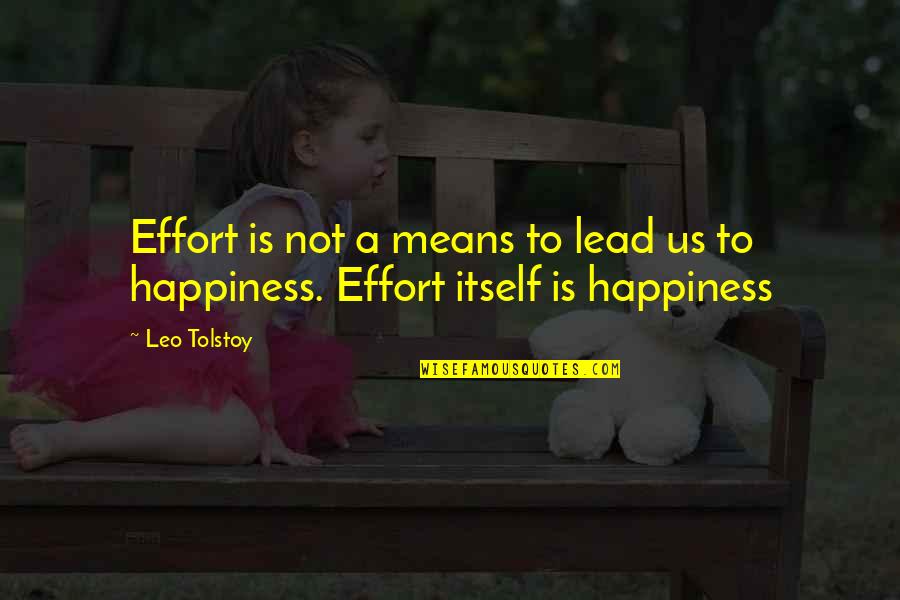 Funny Fire Dept Quotes By Leo Tolstoy: Effort is not a means to lead us