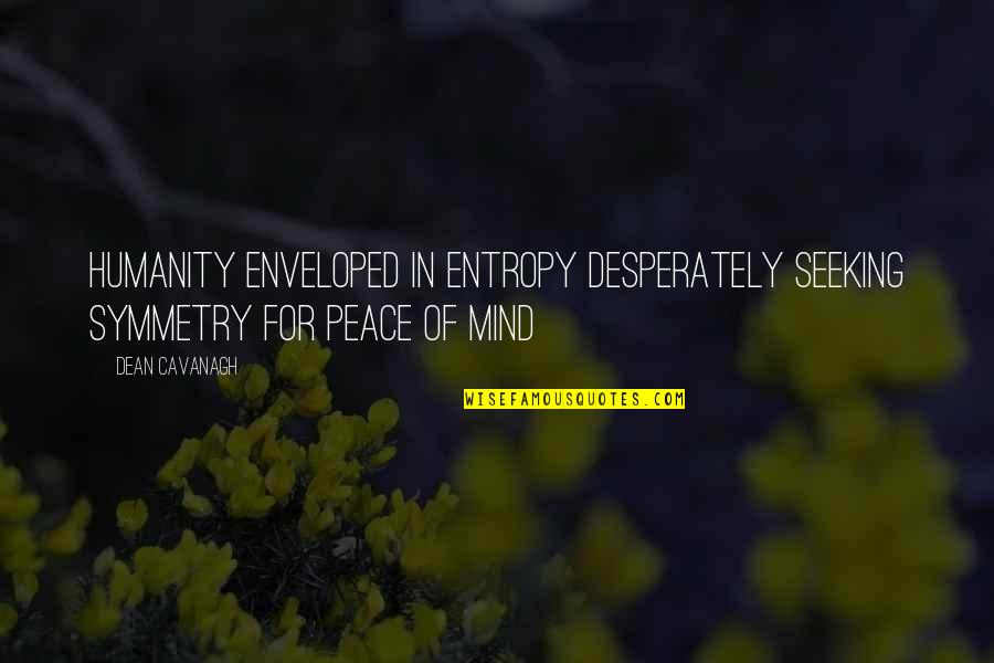 Funny Firecracker Quotes By Dean Cavanagh: Humanity enveloped in entropy desperately seeking symmetry for