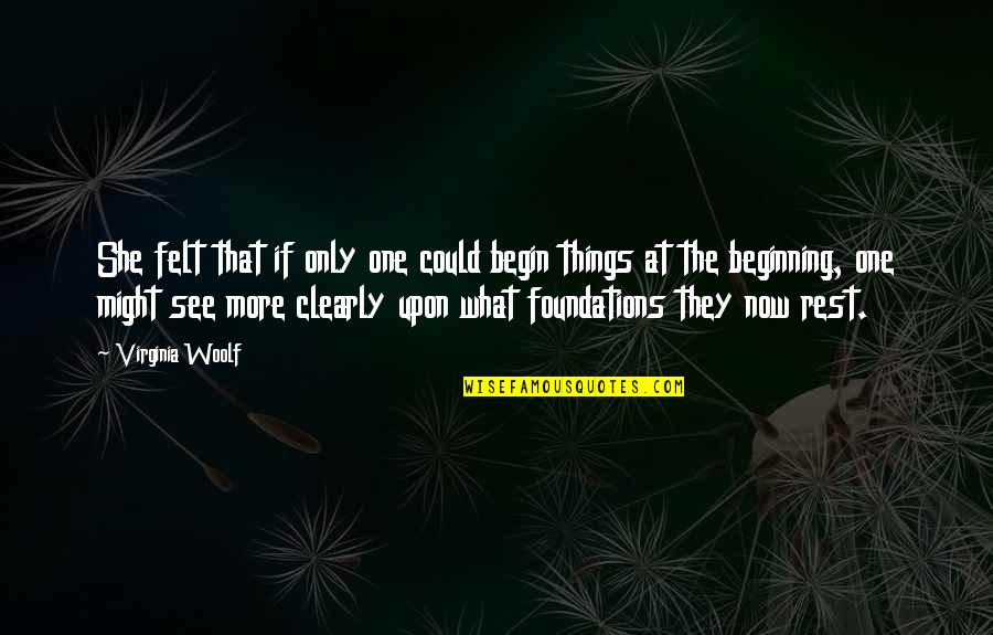 Funny First House Quotes By Virginia Woolf: She felt that if only one could begin Funny First House Quotes By Virginia Woolf: She felt that if only one could begin