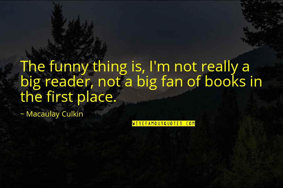 Funny First Place Quotes By Macaulay Culkin: The funny thing is, I'm not really a