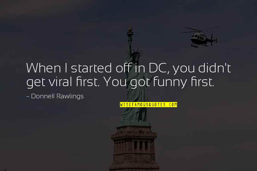 Funny Firsts Quotes By Donnell Rawlings: When I started off in DC, you didn't