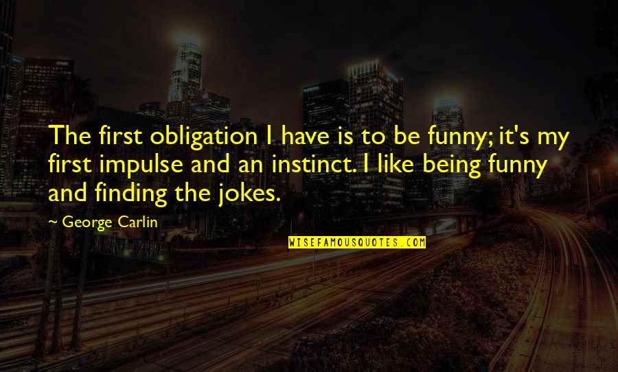 Funny Firsts Quotes By George Carlin: The first obligation I have is to be