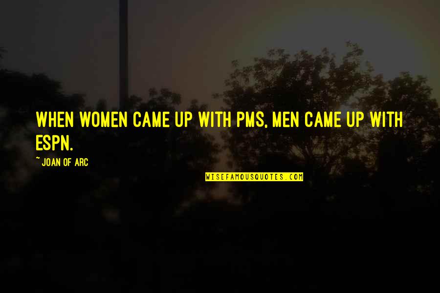 Funny Fiscal Cliff Quotes By Joan Of Arc: When women came up with PMS, men came